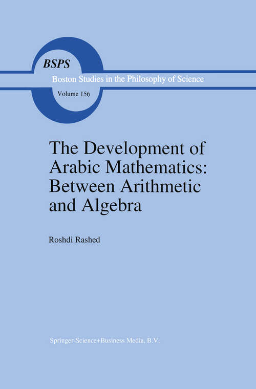 Book cover of The Development of Arabic Mathematics: Between Arithmetic and Algebra (1994) (Boston Studies in the Philosophy and History of Science #156)