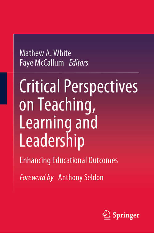 Book cover of Critical Perspectives on Teaching, Learning and Leadership: Enhancing Educational Outcomes (1st ed. 2020)