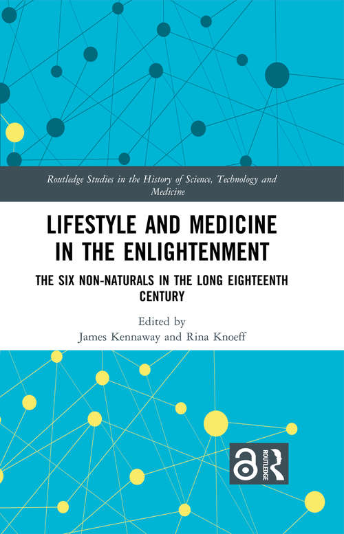Book cover of Lifestyle and Medicine in the Enlightenment: The Six Non-Naturals in the Long Eighteenth Century (Routledge Studies in the History of Science, Technology and Medicine)