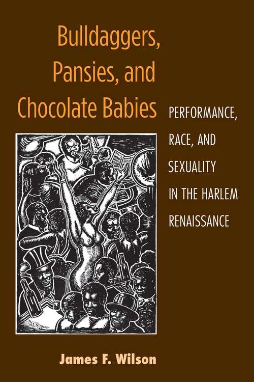 Book cover of Bulldaggers, Pansies, and Chocolate Babies: Performance, Race, and Sexuality in the Harlem Renaissance (Triangulations: Lesbian/Gay/Queer Theater/Drama/Performance)