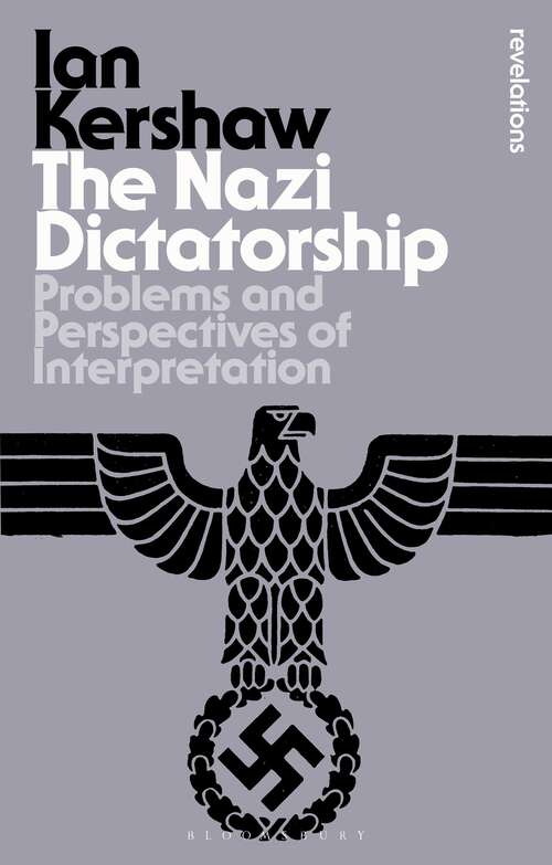 Book cover of The Nazi Dictatorship: Problems and Perspectives of Interpretation (4) (Bloomsbury Revelations)