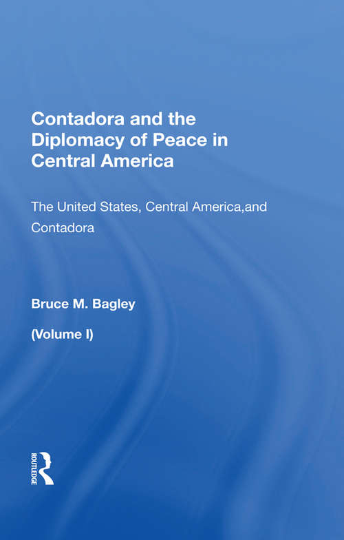 Book cover of Contadora And The Diplomacy Of Peace In Central America: Volume I: The United States, Central America, And Contadora