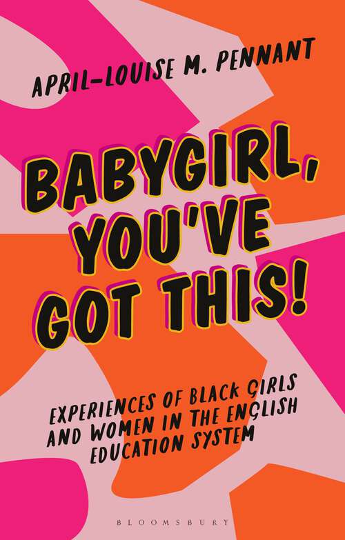 Book cover of Babygirl, You've Got This!: Experiences of Black Girls and Women in the English Education System (Blackness in Britain)