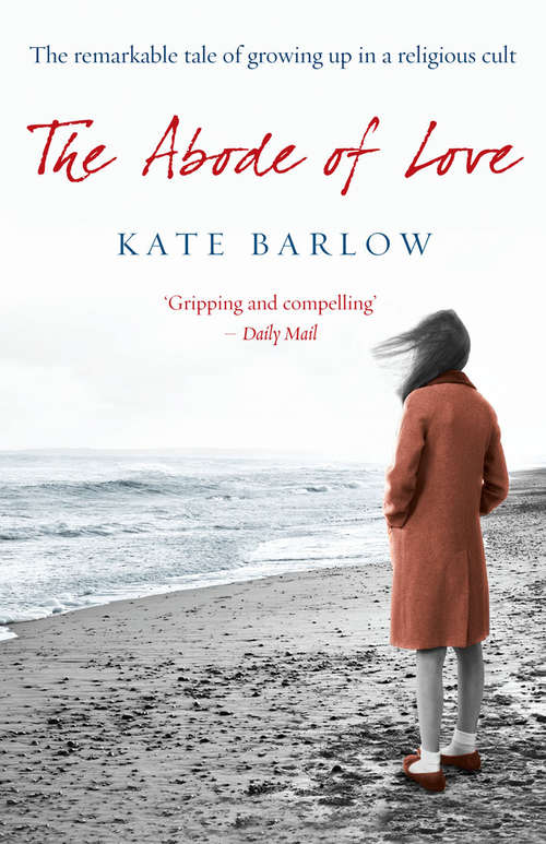 Book cover of The Abode of Love: The Remarkable Tale of Growing Up in a Religious Cult