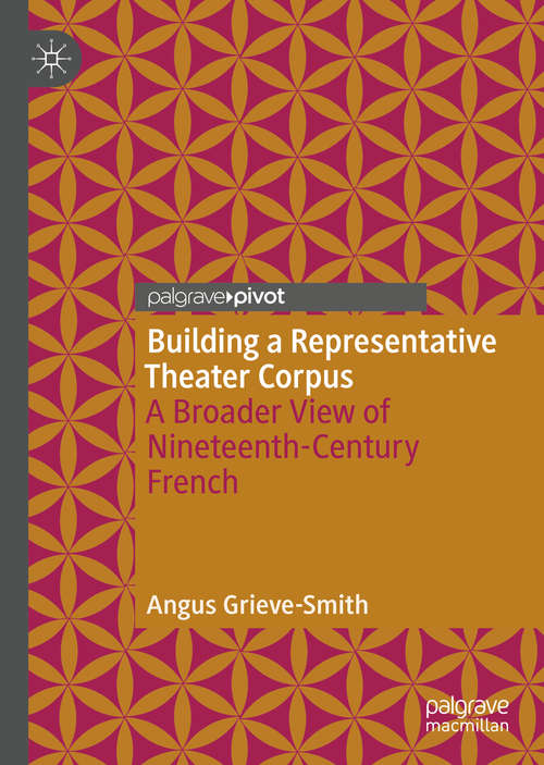 Book cover of Building a Representative Theater Corpus: A Broader View of Nineteenth-Century French (1st ed. 2019)