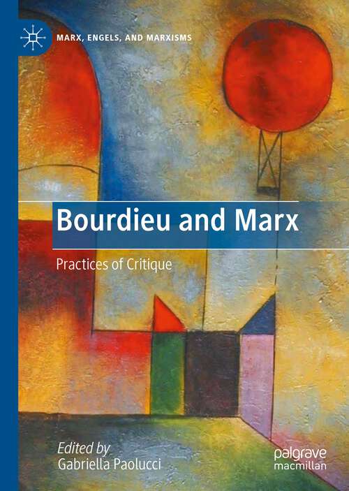Book cover of Bourdieu and Marx: Practices of Critique (1st ed. 2022) (Marx, Engels, and Marxisms)
