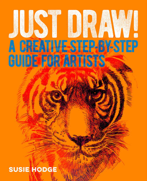 Book cover of Just Draw!: A Creative Step-by-Step Guide for Artists