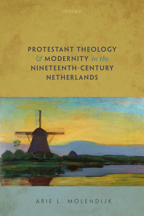 Book cover of Protestant Theology and Modernity in the Nineteenth-Century Netherlands