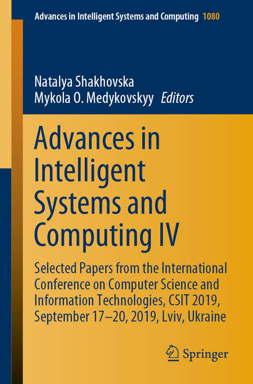 Book cover of Advances in Intelligent Systems and Computing IV: Selected Papers from the International Conference on Computer Science and Information Technologies, CSIT 2019, September 17-20, 2019, Lviv, Ukraine (1st ed. 2020) (Advances in Intelligent Systems and Computing #1080)