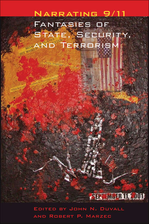 Book cover of Narrating 9/11: Fantasies of State, Security, and Terrorism (A <I>Modern Fiction Studies</I> Book)