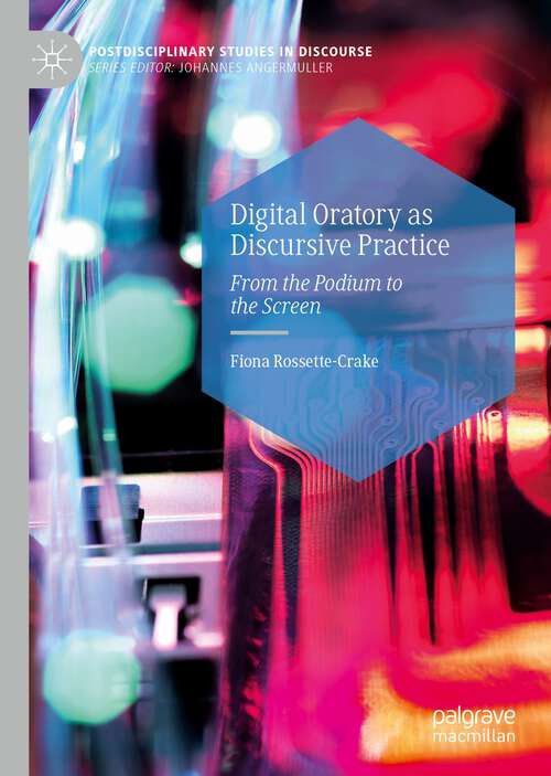 Book cover of Digital Oratory as Discursive Practice: From the Podium to the Screen (1st ed. 2022) (Postdisciplinary Studies in Discourse)