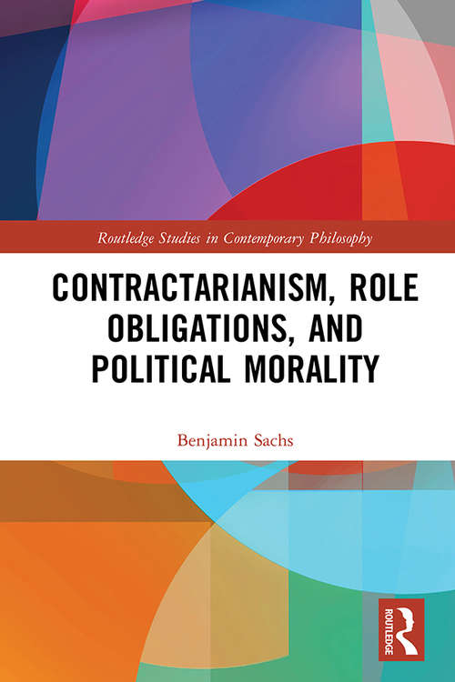 Book cover of Contractarianism, Role Obligations, and Political Morality (Routledge Studies in Contemporary Philosophy)