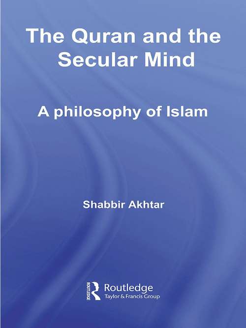 Book cover of The Quran and the Secular Mind: A Philosophy of Islam