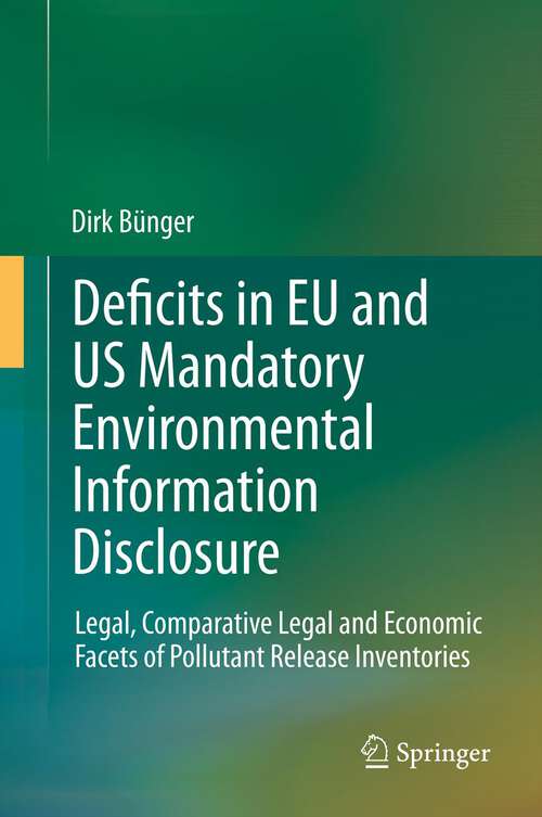 Book cover of Deficits in EU and US Mandatory Environmental Information Disclosure: Legal, Comparative Legal and Economic Facets of Pollutant Release Inventories (2012)