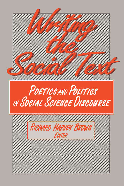 Book cover of Writing the Social Text: Poetics and Politics in Social Science Discourse