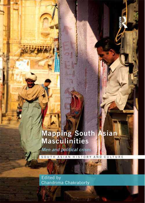 Book cover of Mapping South Asian Masculinities: Men and Political Crises (South Asian History and Culture)