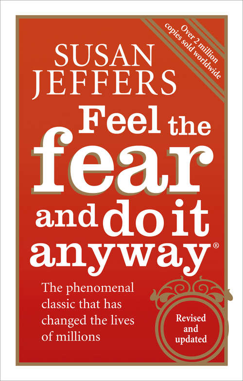 Book cover of Feel The Fear And Do It Anyway: Dynamic Techniques For Turning Fear, Indecision, And Anger Into Power, Action, And Love (25)