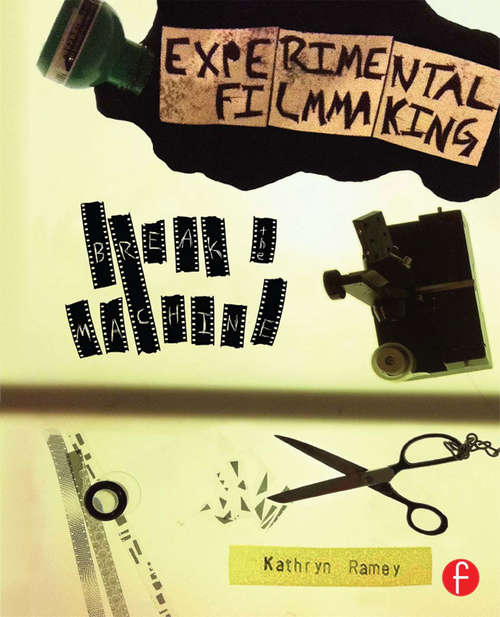 Book cover of Experimental Filmmaking: Break the Machine