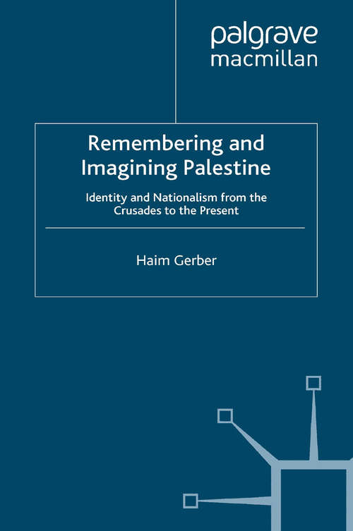 Book cover of Remembering and Imagining Palestine: Identity and Nationalism from the Crusades to the Present (2008)