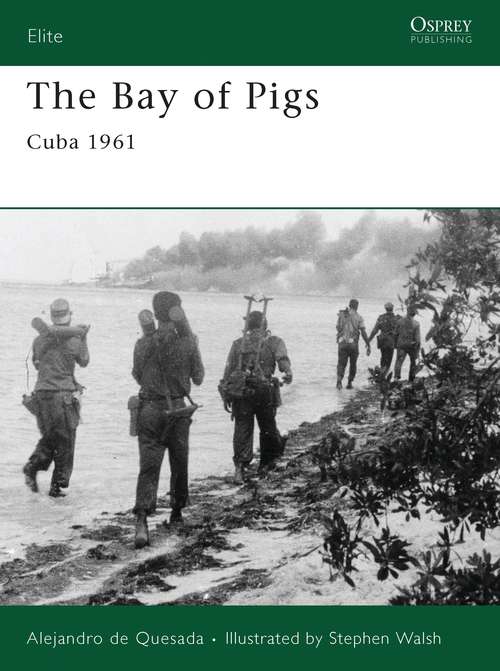 Book cover of The Bay of Pigs: Cuba 1961 (Elite)
