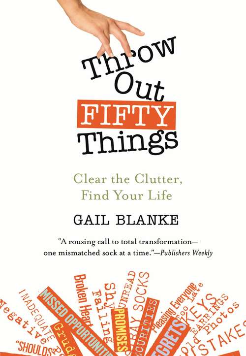 Book cover of Throw Out Fifty Things: Clear the Clutter, Find Your Life