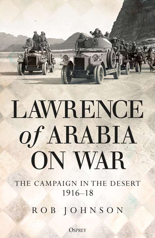 Book cover of Lawrence of Arabia on War: The Campaign in the Desert 1916–18