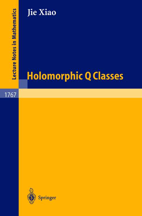 Book cover of Holomorphic Q Classes (2001) (Lecture Notes in Mathematics #1767)