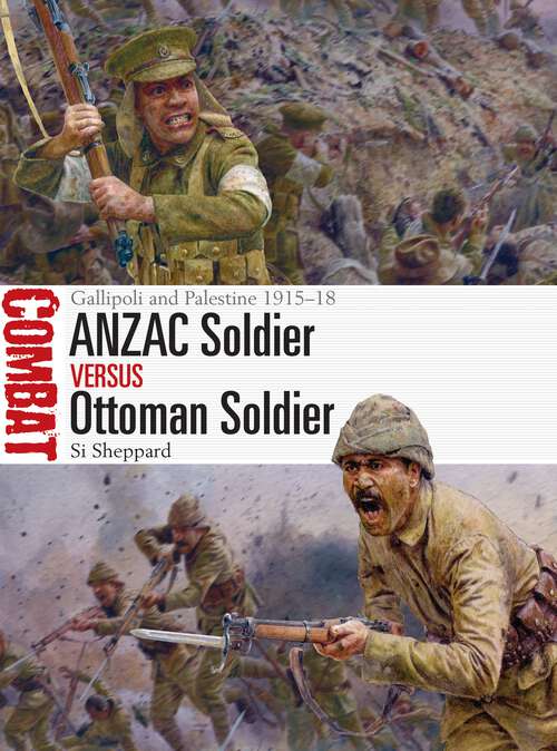 Book cover of ANZAC Soldier vs Ottoman Soldier: Gallipoli and Palestine 1915–18 (Combat)