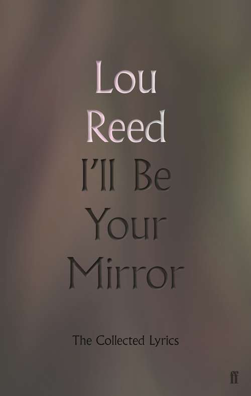 Book cover of I'll Be Your Mirror: The Collected Lyrics (Main)