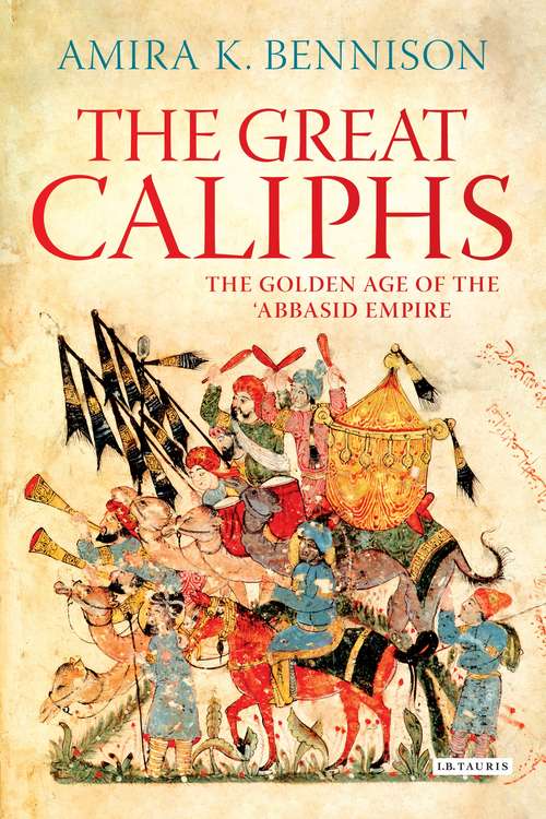 Book cover of The Great Caliphs: The Golden Age of the 'Abbasid Empire