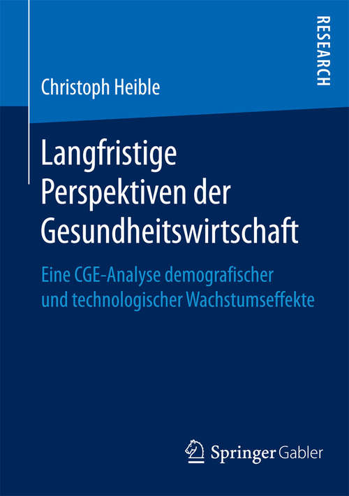 Book cover of Langfristige Perspektiven der Gesundheitswirtschaft: Eine CGE-Analyse demografischer und technologischer Wachstumseffekte (2015)