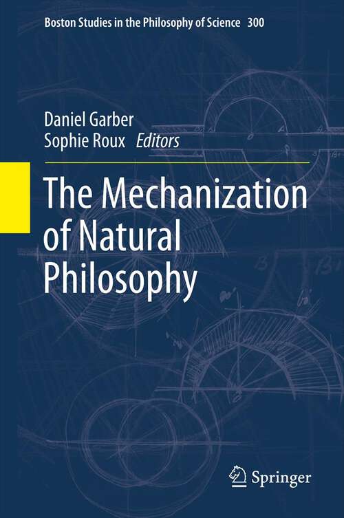 Book cover of The Mechanization of Natural Philosophy (2013) (Boston Studies in the Philosophy and History of Science #300)