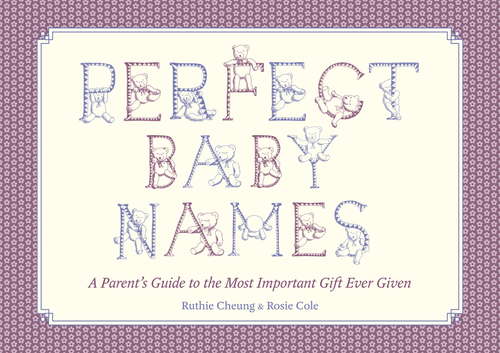 Book cover of Perfect Baby Names: A Parent's Guide to the Most Important Gift Ever Given