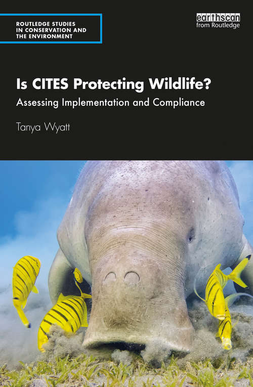 Book cover of Is CITES Protecting Wildlife?: Assessing Implementation and Compliance (Routledge Studies in Conservation and the Environment)