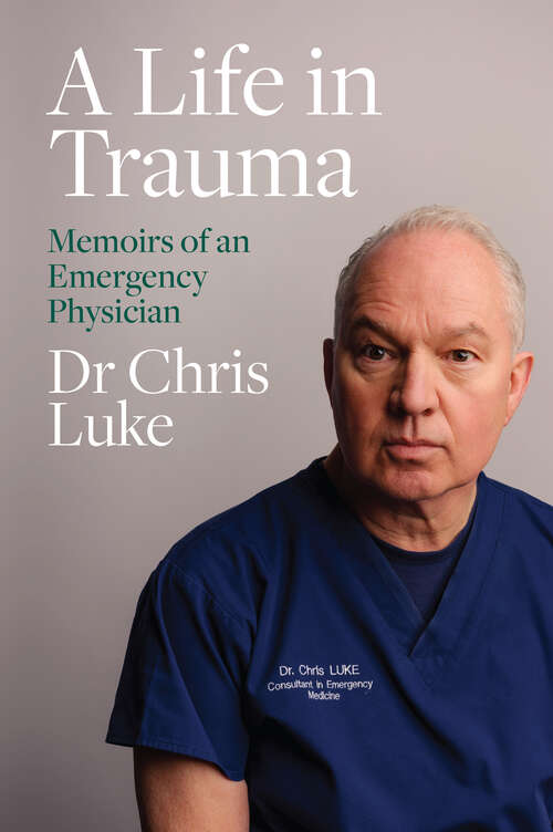 Book cover of A Life in Trauma: Memoirs of An Emergency Physician