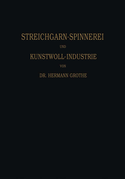 Book cover of Technologie der Gespinnstfasern: Band I: Die Streichgarn-Spinnerei und Kunstwoll-Industrie (1876)