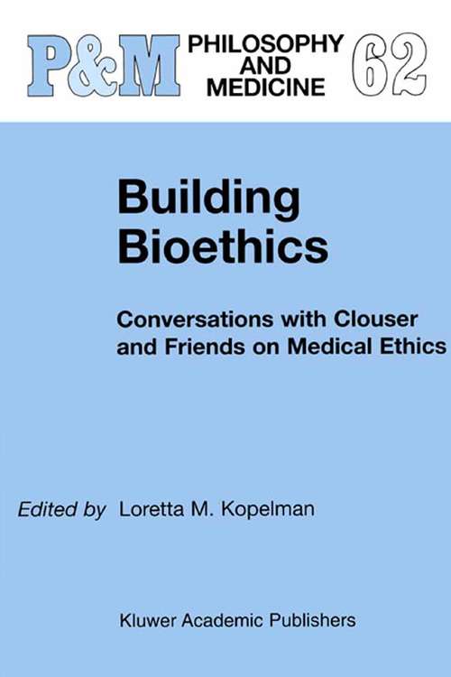Book cover of Building Bioethics: Conversations with Clouser and Friends on Medical Ethics (2002) (Philosophy and Medicine #62)