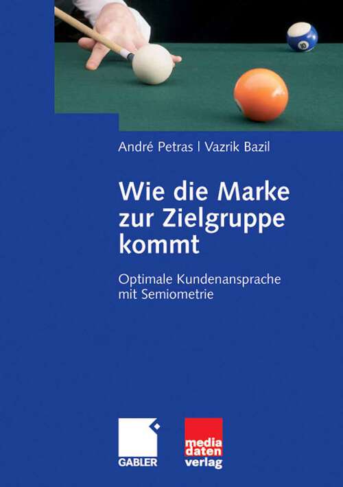 Book cover of Wie die Marke zur Zielgruppe kommt: Optimale Kundenansprache mit Semiometrie (2008)