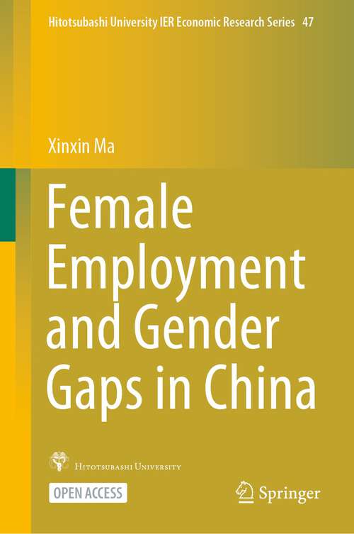 Book cover of Female Employment and Gender Gaps in China (1st ed. 2021) (Hitotsubashi University IER Economic Research Series #48)