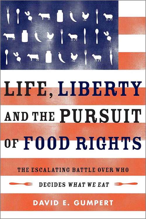 Book cover of Life, Liberty, and the Pursuit of Food Rights: The Escalating Battle Over Who Decides What We Eat