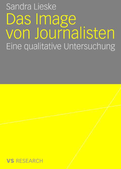 Book cover of Das Image von Journalisten: Eine qualitative Untersuchung (2008)