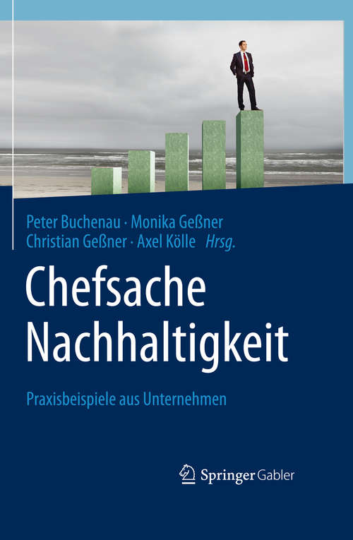 Book cover of Chefsache Nachhaltigkeit: Praxisbeispiele aus Unternehmen (1. Aufl. 2016)