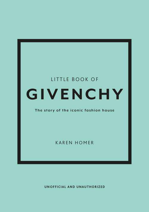 Book cover of The Little Book of Givenchy: The story of the iconic fashion house (Little Book Of Fashion Ser.)