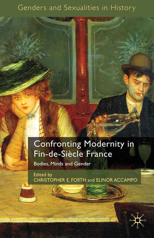 Book cover of Confronting Modernity in Fin-de-Siècle France: Bodies, Minds and Gender (2010) (Genders and Sexualities in History)