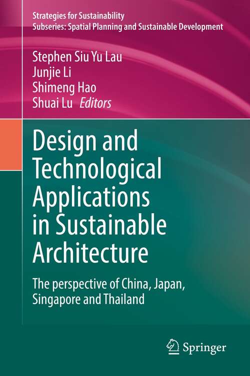 Book cover of Design and Technological Applications in Sustainable Architecture: The perspective of China, Japan, Singapore and Thailand (1st ed. 2021) (Strategies for Sustainability)