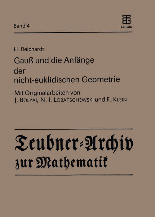 Book cover of Gauß und die Anfänge der nicht-euklidischen Geometrie (1985) (Teubner-Archiv zur Mathematik #4)
