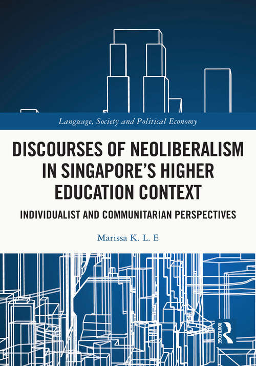 Book cover of Discourses of Neoliberalism in Singapore's Higher Education Context: Individualist and Communitarian Perspectives (Language, Society and Political Economy)