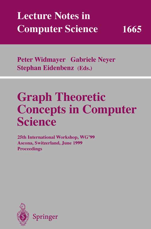 Book cover of Graph-Theoretic Concepts in Computer Science: 25th International Workshop, WG'99, Ascona, Switzerland, June 17-19, 1999 Proceedings (1999) (Lecture Notes in Computer Science #1665)