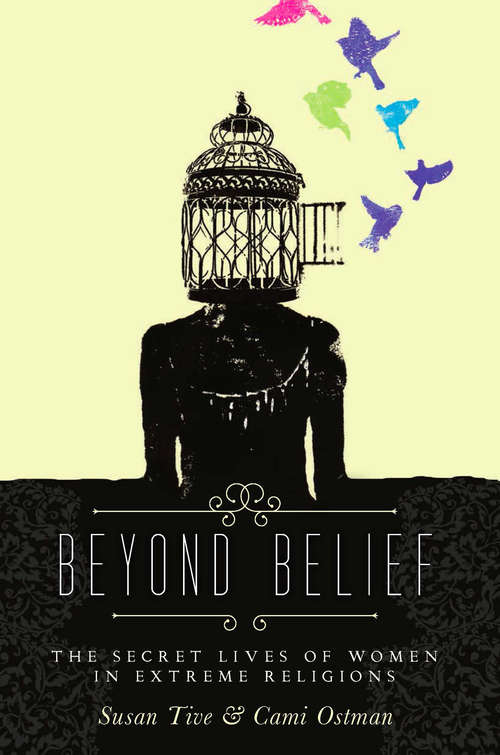 Book cover of Beyond Belief: The Secret Lives of Women in Extreme Religions