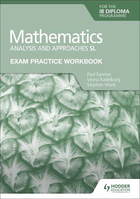 Book cover of Exam Practice Workbook for Mathematics for the IB Diploma: Analysis and approaches SL